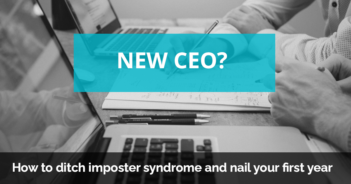 New CEO? How to ditch imposter syndrome and nail your first year