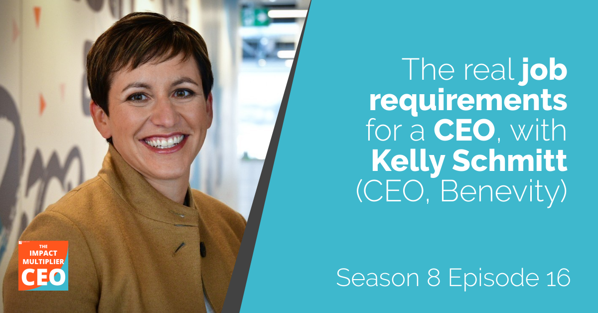 S8E16: The real job requirements for a CEO, with Kelly Schmitt (CEO, Benevity)