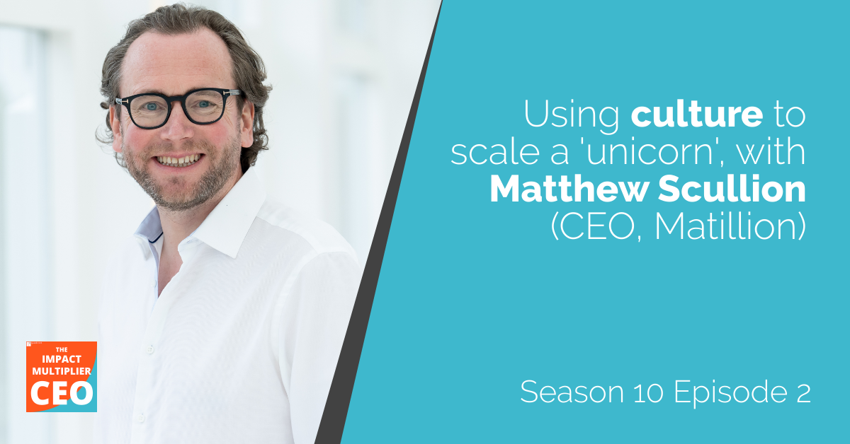 S10E02: Using culture to scale a 'unicorn', with Matthew Scullion (CEO, Matillion)