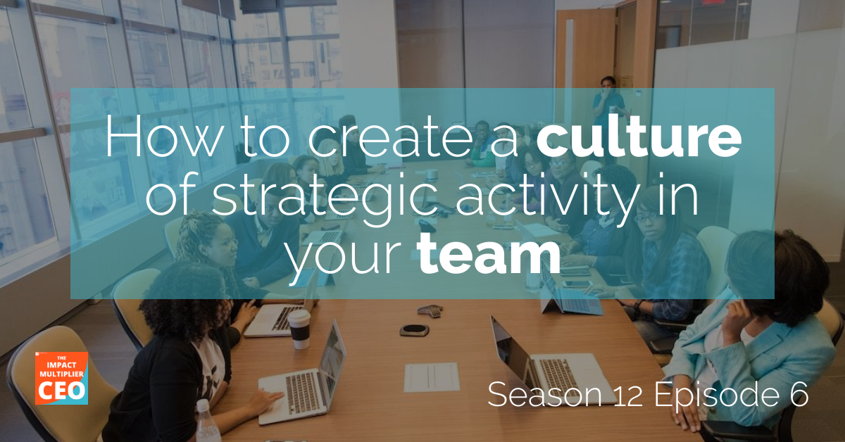 S12E06: How to create a culture of strategic activity in your team