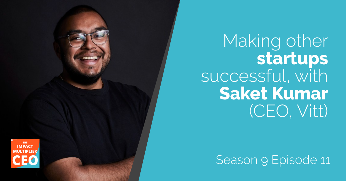 S9E11: Making other startups successful, with Saket Kumar (CEO, Vitt)