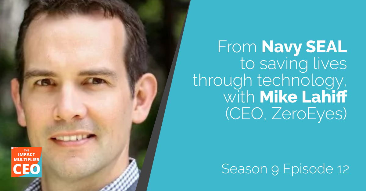 S9E12: From Navy SEAL to saving lives through technology, with Mike Lahiff (CEO, ZeroEyes)