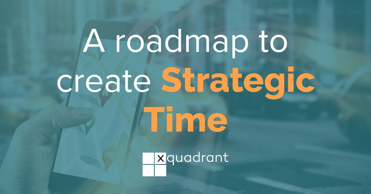 A roadmap to create Strategic Time