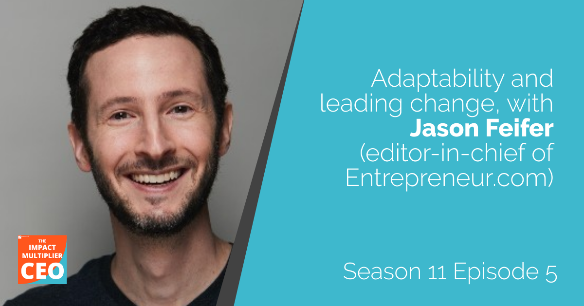 S11E05: Adaptability and leading change, with Jason Feifer (editor-in-chief of Entrepreneur.com)