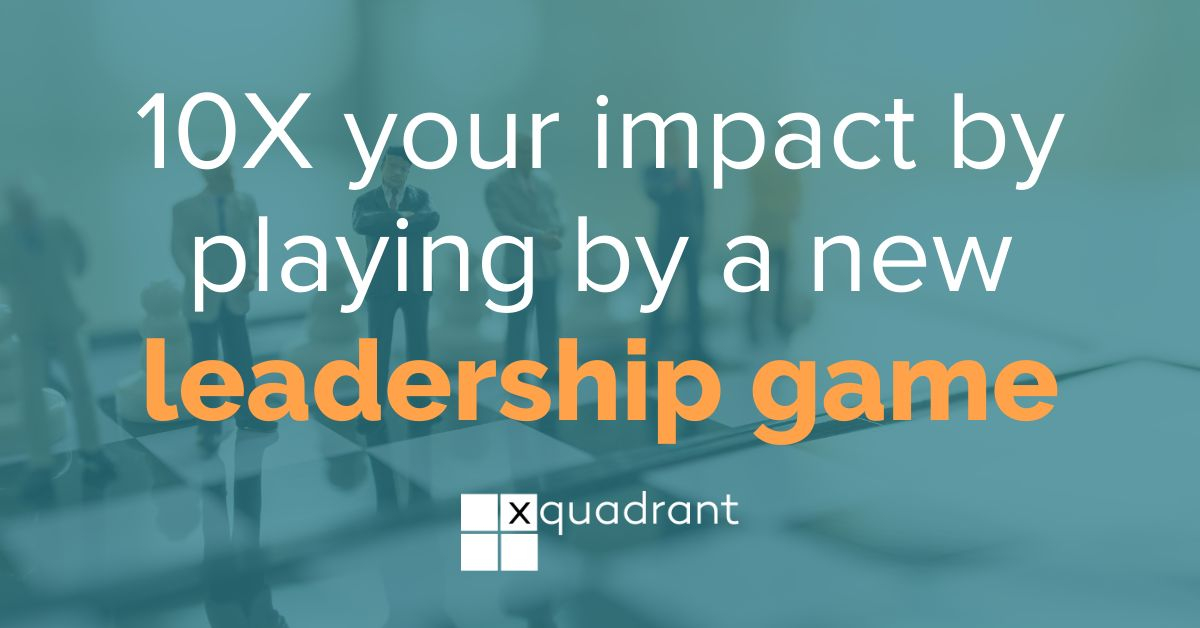 The 3 leadership games: how to 10X your impact by playing by new rules