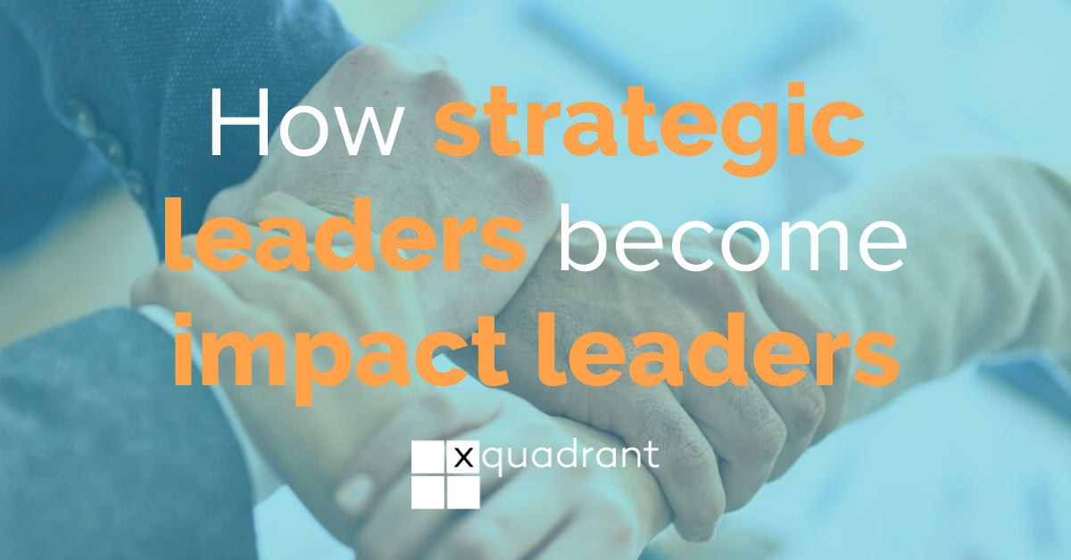 How strategic leaders become impact leaders (here are 22 ways)