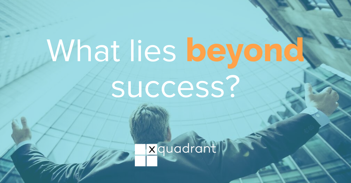 What lies beyond success?