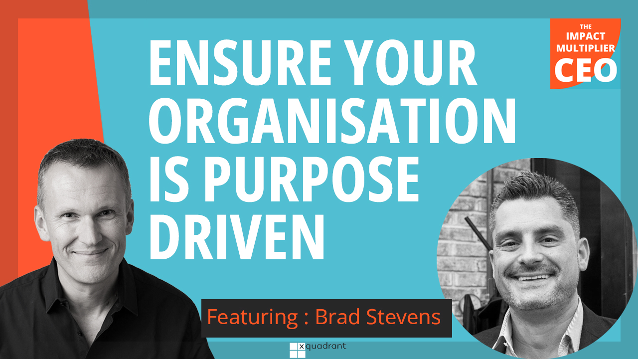 S13E17: How to ensure your organisation is purpose-driven, with Brad Stevens (CEO, Outsource Access)