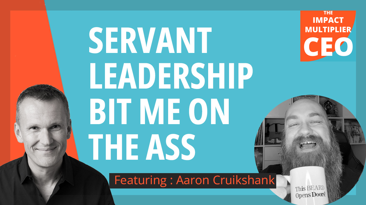 S13E23: "Servant leadership bit me on the ass", with Aaron Cruikshank (CEO, CTRS)