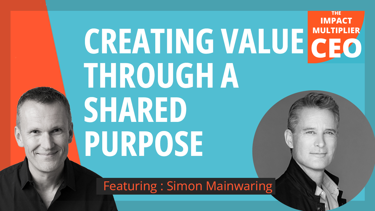 S11E08: What kills corporate efforts to rally around purpose, with Simon Mainwaring (CEO, We First)