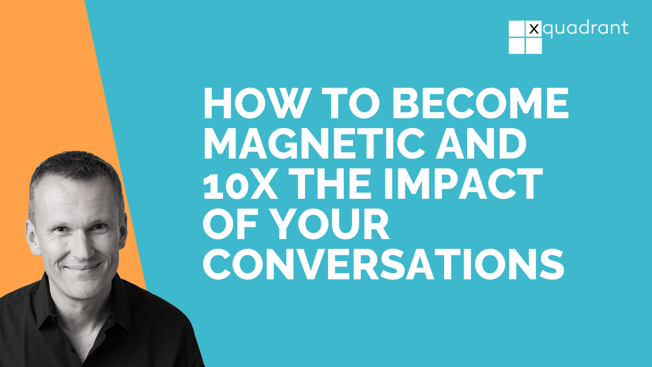 How to become magnetic and 10X the impact of your conversations