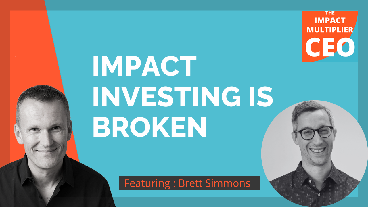 S13E37: "Impact investing is broken", with Brett Simmons (CEO, Scale Link)