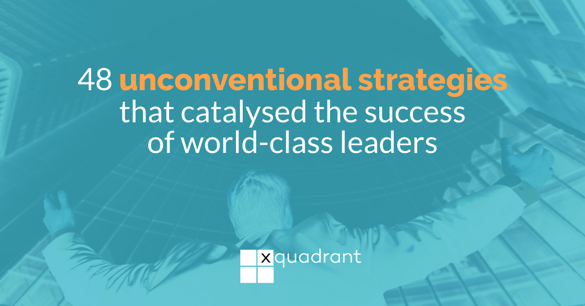 48 unconventional strategies that catalysed the success of world-class leaders