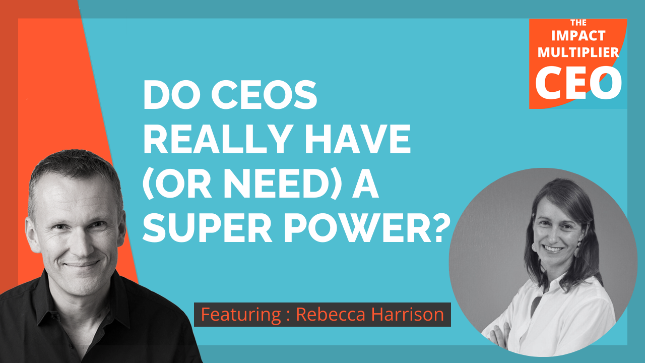 S1415: Do CEOs really have (or need) a super power? with Rebecca Harrison