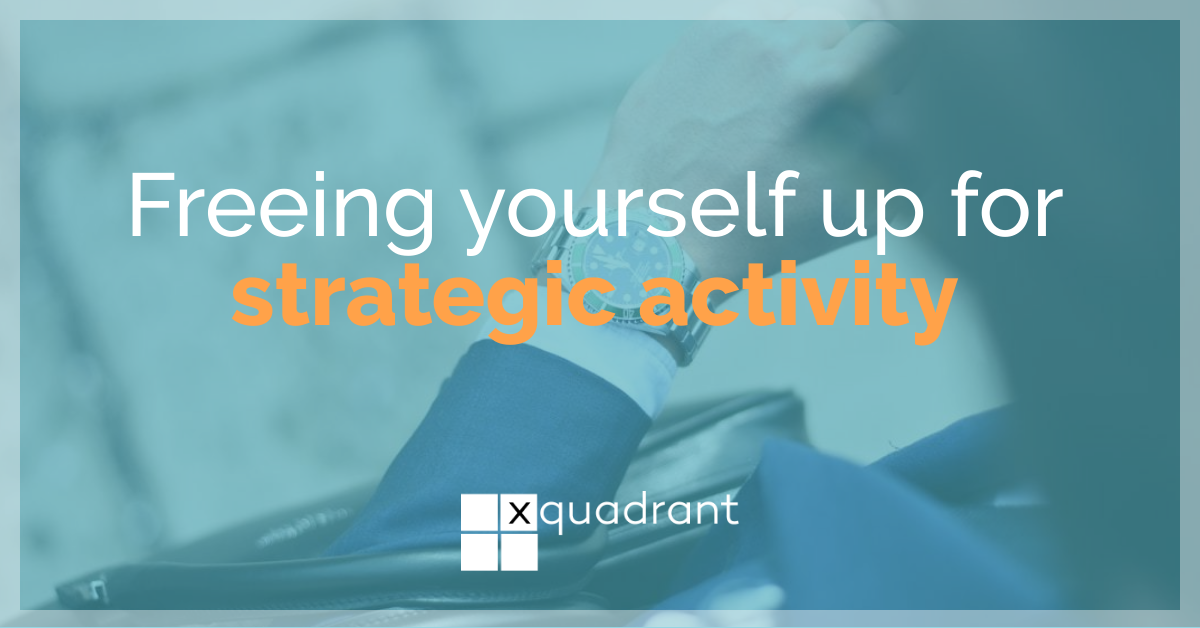 Freeing yourself up for strategic activity