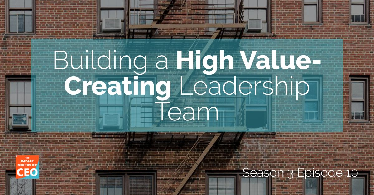 S3E10: “Building a High Value-Creating Leadership Team”