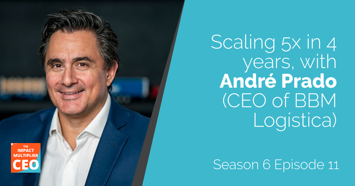 S6E11: "Scaling 5x in 4 years", with André Prado (CEO of BBM Logística)