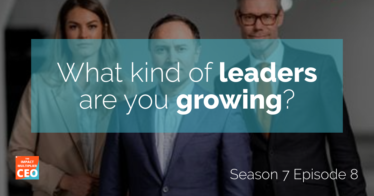 S7E08: "What kind of leaders are you growing?"