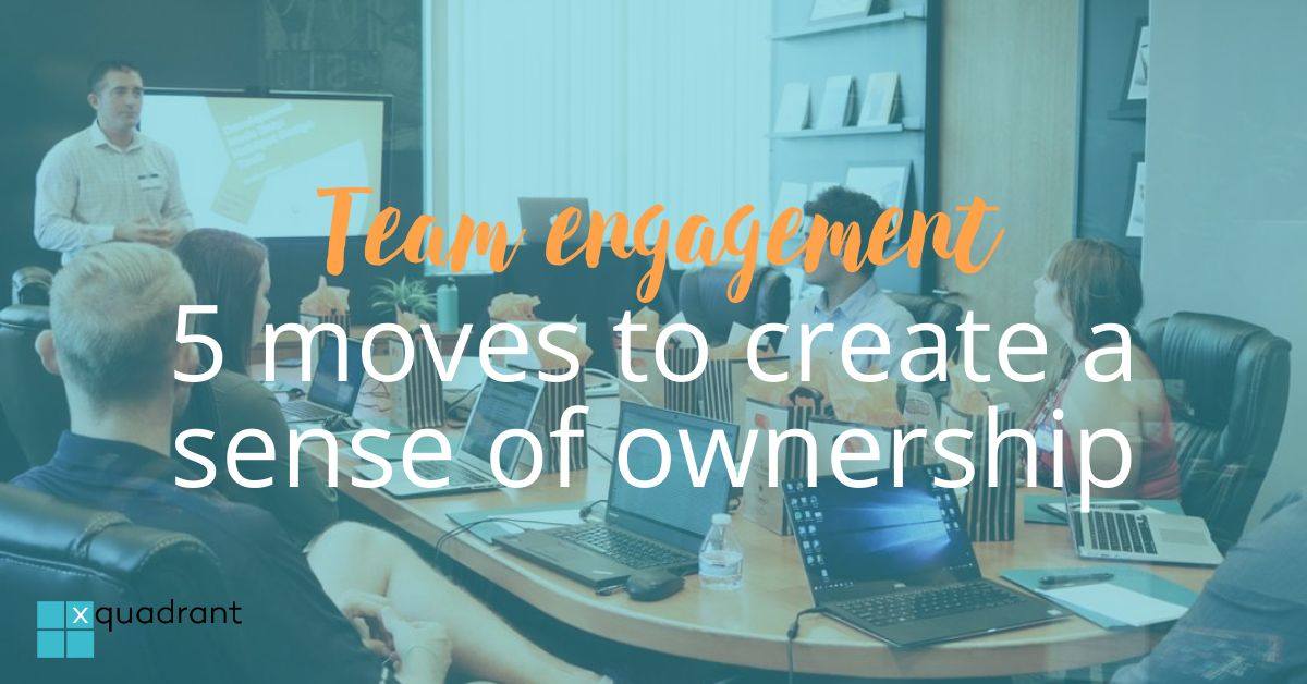 Team engagement: 5 moves to create a sense of ownership