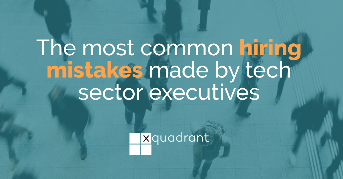 The most common hiring mistakes made by tech sector executives